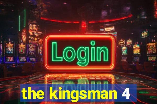 the kingsman 4